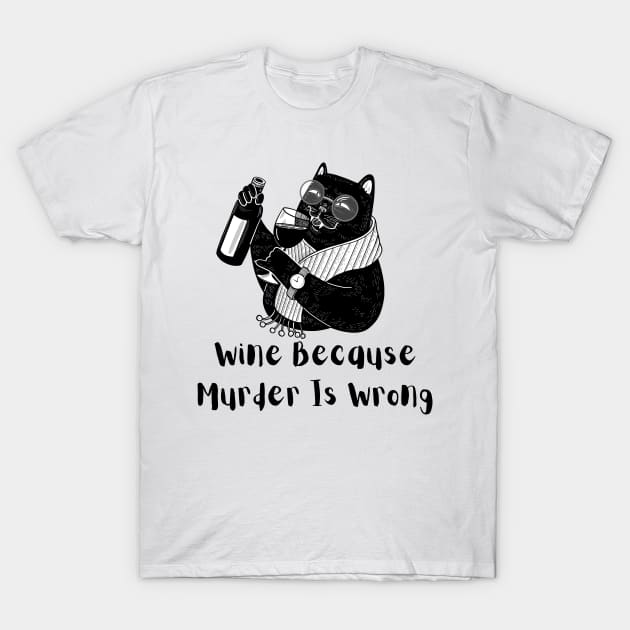 Wine Because Murder is Wrong T-Shirt by Truly